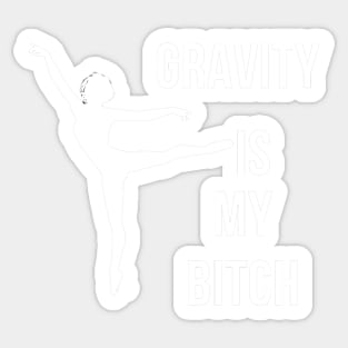 Gravity Is My Bitch Sticker